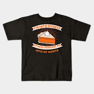 I'm Into Fitness Pumpkin Pie in My Mouth Kids T-Shirt